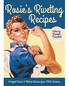 Rosie’s Riveting Recipes: Comfort Foods & Kitchen Wisdom from 1940s America