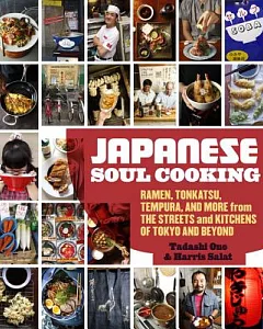 Japanese Soul Cooking: Ramen, Tonkatsu, Tempura, and More from the Streets and Kitchens of Tokyo and Beyond