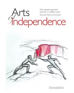 Arts of Independence: The Cultural Argument and Why It Matters Most