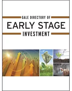 Gale Directory of Early Stage Investment: A Guide to More Than 4,500 Angel Investment Groups, Business Incubators, Venture Capit