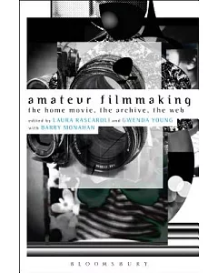 Amateur Filmmaking: The Home Movie, the Archive, the Web