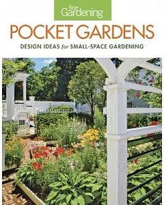 fine gardening Pocket Gardens: Design Ideas for Small-Space gardening