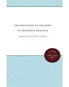 The Education of the Hero in Arthurian Romance