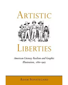 Artistic Liberties: American Literary Realism and Graphic Illustration, 1880-1905