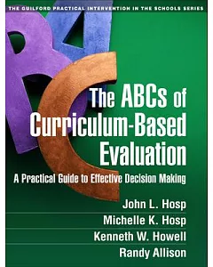 The ABCs of Curriculum-Based Evaluation: A Practical Guide to Effective Decision Making