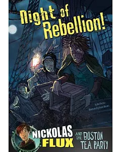 Night of Rebellion!: Nickolas Flux and the Boston Tea Party