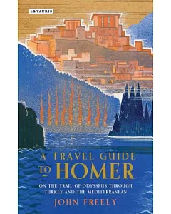 A Travel Guide to Homer: On the Trail of Odysseus Through Turkey and the Mediterranean