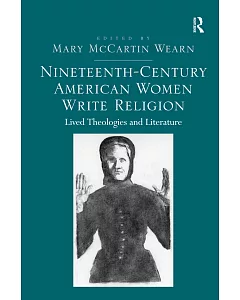 Nineteenth-Century American Women Write Religion: Lived Theologies and Literature