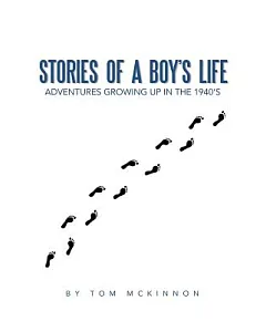 Stories of a Boy’s Life: Adventures Growing Up in the 1940’s