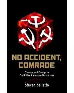 No Accident, Comrade: Chance and Design in Cold War American Narratives