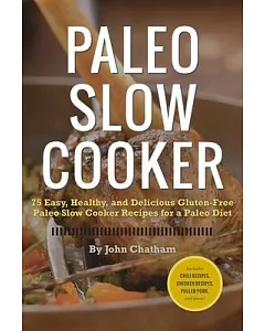 Paleo Slow Cooker: 75 Easy, Healthy, and Delicious Gluten-Free Paleo Slow Cooker Recipes for a Paleo Diet