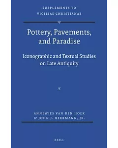 Pottery, Pavements, and Paradise: Iconographic and Textual Studies on Late Antiquity