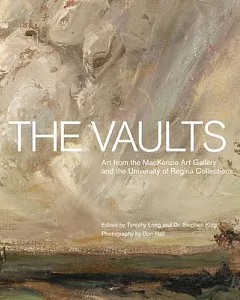 The Vaults: Art from the MacKenzie Art Gallery and the University of Regina Collections