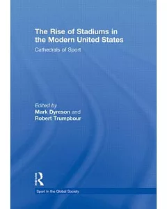 The Rise of Stadiums in the Modern United States: Cathedrals of Sport