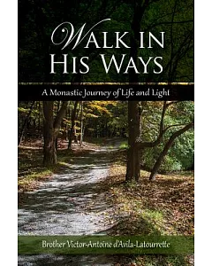 Walk in His Ways: A Monastic Journey of Life and Light