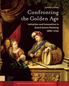 Confronting the Golden Age: Imitation and Innovation in Dutch Genre Painting 1680-1750