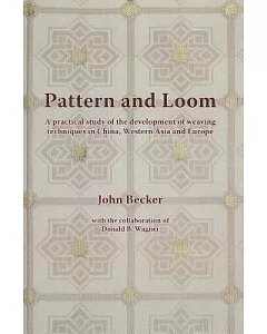 Pattern and Loom: A Practical Study of the Development of Weaving Techniques in China, Western Asia and Europe