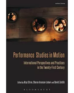 Performance Studies in Motion: International Perspectives and Practices in the Twenty-First Century