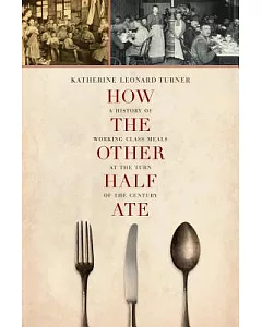 How the Other Half Ate: A History of Working-Class Meals at the Turn of the Century