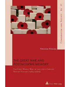 The Great War and Postmodern Memory: The First World War in Late 20th-Century British Fiction, (1985-2000)