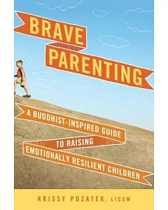 Brave Parenting: A Buddhist-Inspired Guide to Raising Emotionally Resilient Children