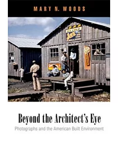 Beyond the Architect’s Eye: Photographs and the American Built Environment