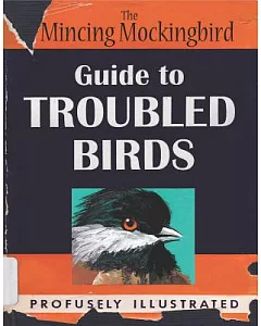 The Mincing Mockingbird Guide to Troubled Birds: An Uuthoritative Illustrated Compendium to Be Consulted in the Event of an Infa