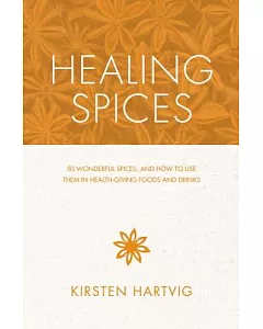 Healing Spices: 50 Wonderful Spices, and How to Use Them in Health-Giving Foods and Drinks