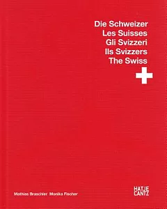 Mathias Braschler / monika Fischer: Die Schweizer / Les Suisses / Gli Svizzeri / Ils Svizzers / The Swiss