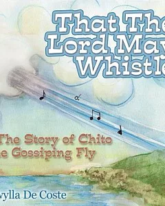 That the Lord May Whistle: The Story of Chito the Gossiping Fly