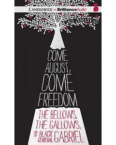 Come August, Come Freedom: The Bellows, The Gallows, and The Black General Gabriel