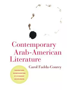 Contemporary Arab-American Literature: Transnational Reconfigurations of Citizenship and Belonging