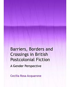 Barriers, Borders and Crossings in British Postcolonial Fiction: A Gender Perspective