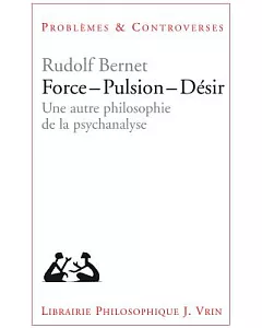 Force - Pulsion - Desir: Une Autre Philosophie De La Psychanalyse