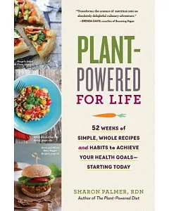 Plant-Powered for Life: Eat Your Way to Lasting Health With 52 Simple Steps & 125 Delicious Recipes
