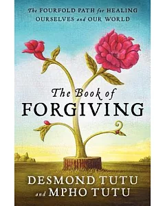 The Book of Forgiving: The Fourfold Path for Healing Ourselves and Our World