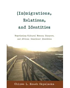 Immigrations, Relations, and Identities: Negotiating Cultural Memory, Diaspora, and African American Identities