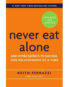 Never Eat Alone: And Other Secrets to Success, One Relationship at a Time