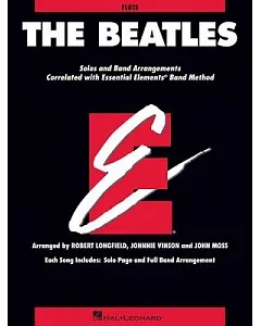 The beatles: Solos and Band Arrangements Correlated with Essential Elements Band Method: Flute