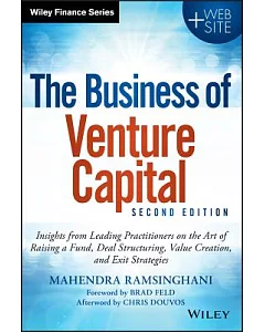 The Business of Venture Capital: Insights from Leading Practitioners on the Art of Raising a Fund, Deal Structuring, Value Creat