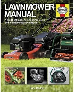 Lawnmower Manual: A practical guide to choosing, using and maintaining a lawnmower