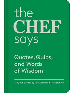 The Chef Says: Quotes, Quips and Words of Wisdom