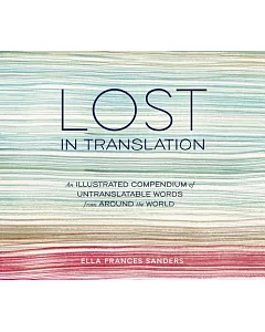 Lost in Translation: An Illustrated Compendium of Untranslatable Words from Around the World