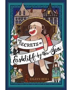 The Secrets of Eastcliff-by-the-Sea: The Story of Annaliese Easterling & Throckmorton, Her Simply Remarkable Sock Monkey