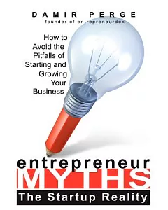 Entrepreneur Myths: The Startup Reality: How to Avoid the Pitfalls of Starting and Growing Your Business