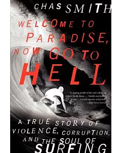 Welcome to Paradise, Now Go to Hell: A True Story of Violence, Corruption, and the Soul of Surfing