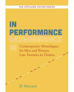 In Performance: Contemporary Monologues for Men and Women Late Twenties to Thirties