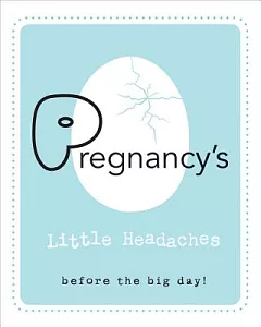 Pregnancy’s Little Headaches: Before the Big Day!