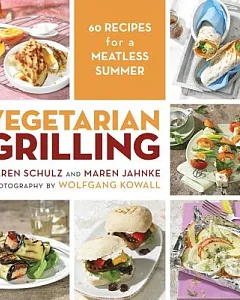Vegetarian Grilling: 60 Recipes for a Meatless Summer
