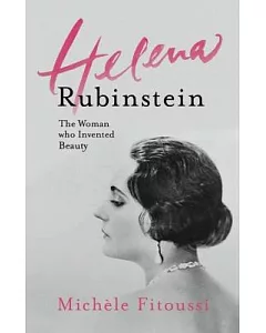 Helena Rubinstein: The Woman Who Invented Beauty